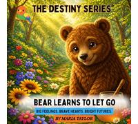 Bear Learns to Let Go: Big Feelings. Brave Hearts. Bright Futures.
