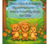 Bear, Lion & Bunny’s Big Adventure - A Story Coloring Book for Kids: A Fun, Easy-to-Color Story Adventure for Kids Ages 4-8