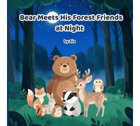 Bear Meets His Forest Friends at Night: A gentle bedtime adventure exploring the peaceful nighttime forest with friends, for kids ages 3-8 (The World of Bear)