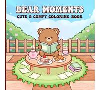 Bear Moments: Cute & Comfy Coloring Book | Relaxing & Adorable Bear Scenes with Tea Parties, Cozy Afternoons, and Sweet Treats