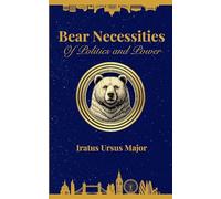 Bear Necessities of Politics and Power: Decoding the Chaos of Modern Politics, One Ideology at a Time