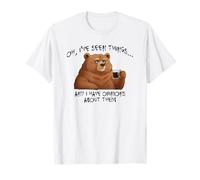 Bear: Oh, I've Seen Things and I Have Opinions About Them T-Shirt