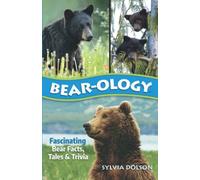 Bear-ology: Fascinating Bear Facts, Tales & Trivia