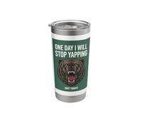 Bear One Day I Will Stop Yapping Not Today Funny Stainless Steel Insulated Tumbler