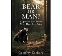 BEAR OR MAN: A Question That Should Never Have Been Asked