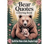 Bear Quotes Coloring Book: Heartfelt Bear Wisdom to Soothe, Strengthen & Inspire