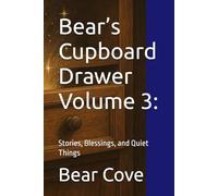 Bear’s Cupboard Drawer Volume 3:: Stories, Blessings, and Quiet Things (The Short and Sweet Series)