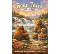 Bear Tales 2024: Adventures in Alaska (Katmai Tales for Kids)