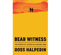 Bear Witness: The Pursuit of Justice in a Violent Land
