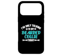 Bearded Collies I'm Only Talking To My Bearded Collie Today Case for iPhone 17 Pro Max