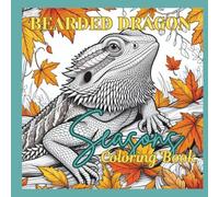 Bearded Dragon Seasonal Coloring Book: Cute & Funny Bearded Dragons Through the Seasons - A Fun Coloring Adventure for Kids, Teens & Adults (Bearded Dragon Coloring Books)