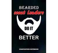 Bearded Scout Leaders Do It Better: Composition Notebook, Funny Men Birthday Journal Gift for Scouting Leadership, Adventure Lovers to write on