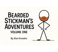 Bearded Stickman Adventures: Volume One (The Bearded Stickman Chronicles)