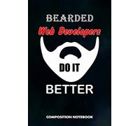 Bearded Web Developers Do it Better: Composition Notebook, Funny Men Birthday Journal Gift for Website Dev Coders, Programmers to write on