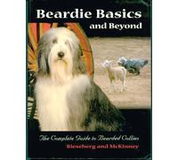 Beardie Basics and Beyond: The Complete Guide to Bearded Collies