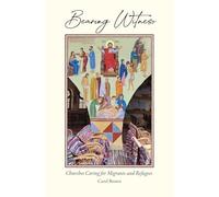 Bearing Witness: Churches Caring for Migrants and Refugees