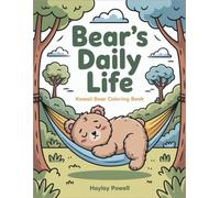 Bear's Daily Life: Kawaii Bear Coloring Book - 40 Adorable Scenes of Cozy Activities, Simple Moments & Wholesome Adventures for Relaxation Stress Relief Calm