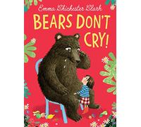 Bears Don’t Cry!: The heart-warming and beautifully illustrated sequel to Bears Don’t Read! Perfect for children and parents