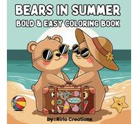 Bears in Summer Bold & Easy Coloring book: Perfect for All Ages: Relaxing, Anti-Stress, and Fun Bear Scenes for Easy Coloring