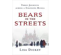 Bears in the Streets: Three Journeys Across a Changing Russia