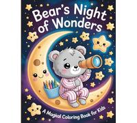 Bear's Night of Wonders: A Magical Coloring Book for Kids: Cozy and Cute Illustrations of a Dreamy Bear Exploring the Night Sky, Perfect for Bedtime Coloring