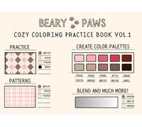Beary Paws Cozy Coloring Practice Book Vol.1: Swatch, Blend, and Relax: A Cozy Coloring Practice Book for Adults and Beginners to Master Alcohol ... Create Color Palettes, and Unwind)