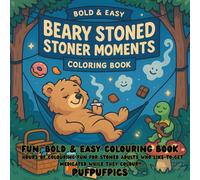 Beary Stoned - Bold and Easy Stoner Moments Colouring / Coloring book: Cute, Fun, Bold and Easy Colouring for adults