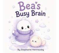 Bea's Busy Brain: A Cozy Story About Big Feelings, Busy Brains, and Finding What Feels Just Right.