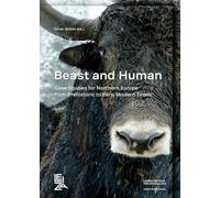 Beast and Human: Case Studies for Northern Europe from Prehistoric to Early Modern Times (LEIZA Publications)