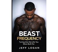 BEAST FREQUENCY: Tuning Into the Life You Were Built For