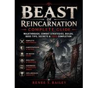 Beast of Reincarnation Complete Guide: Walkthrough, Combat Strategies, Builds, Boss Tips, Secrets & 100% Completion