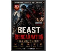 BEAST OF REINCARNATION GAME GUIDE: Essential Strategies, Powerful Builds, Boss Tactics, Secrets, and Complete Adventure Mastery