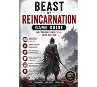 BEAST OF REINCARNATION: Game Guide - Independent Unofficial 2026 Edition Walkthrough, Combat, Boss Strategies, Builds, Weapons, Exploration, Secrets & Tips