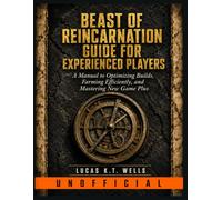 Beast of Reincarnation Guide for Experienced Players (UNOFFICIAL): A Manual to Optimizing Builds, Farming Efficiently, and Mastering New Game Plus