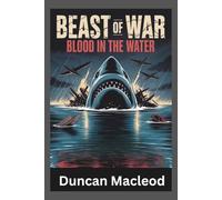 Beast of War: Blood in the Water: Exploring the 2025 Film's Gritty Depiction of Survival and Sacrifice (Movie Guides)