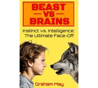Beast vs. Brains: Wild Instinct vs. Human Brainpower: 1 (Beast Versus Brains)
