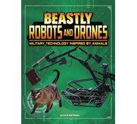 Beastly Robots and Drones: Military Technology Inspired by Animals (Beasts and the Battlefield)