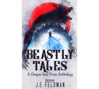Beastly Tales: A Dragon Soul Press Anthology