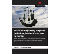 Beasts and legendary kingdoms in the imagination of overseas navigation: A study of Vasco da Gama in the novel 'Peregrinação de Barnabé das Índias' ... Pilgrimage from the Indies) by Mário Cláudio