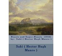 Beasts and Super-Beasts (1914) by: Saki ( Hector Hugh Munro )