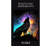 Beasts and Super-Beasts: Collection of Short Stories by Saki (Annotated)
