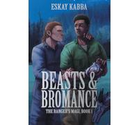 Beasts & Bromance: 1 (The Ranger's Magi)