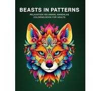 Beasts in Patterns: 100 Animal Mandalas Coloring Book for Adults Relaxation and Stress Relief With Intricate Animal-inspired Designs (ZenPattern Collective)