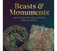 Beasts & Monuments: Hand-Drawn Mandala Coloring Book for Adults Featuring Intricate Animal and World Monument Designs for Stress Relief and Relaxation
