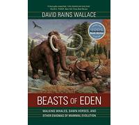 Beasts of Eden: Walking Whales, Dawn Horses, and Other Enigmas of Mammal Evolution