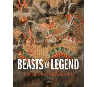 Beasts of Legend : Animals in East Asian Art