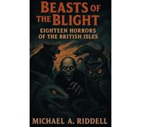 Beasts of the Blight: Eighteen Horrors of the British Isles
