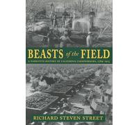 Beasts of the Field: A Narrative History of California Farmworkers, 1769-1913