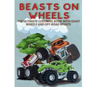 Beasts on Wheels: The Ultimate Coloring Book with Giant Wheels and Off-Road Stunts