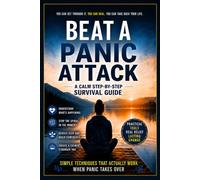Beat A Panic Attack: A Calm Step-by-Step Survival Guide